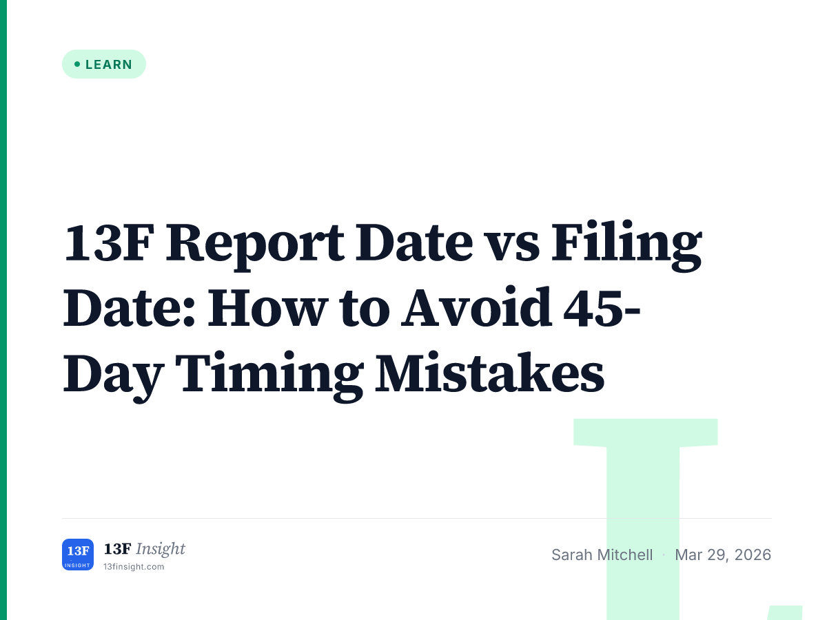13F Report Date vs Filing Date: Avoid Timing Mistakes | 13F Insight