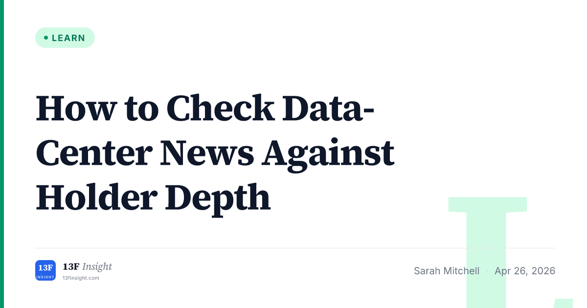 How to Check Data-Center News Against Holder Depth | 13F Insight