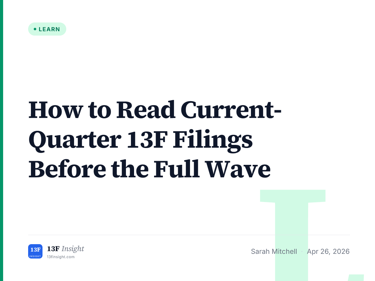 How to Read Current-Quarter 13F Filings Before the Full Wave | 13F Insight