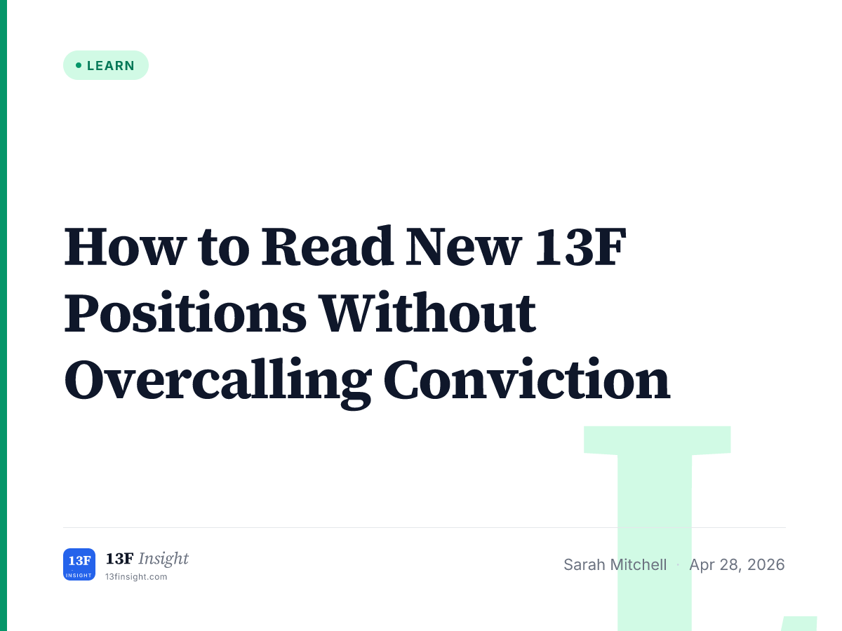 How to Read New 13F Positions Without Overcalling Conviction | 13F Insight