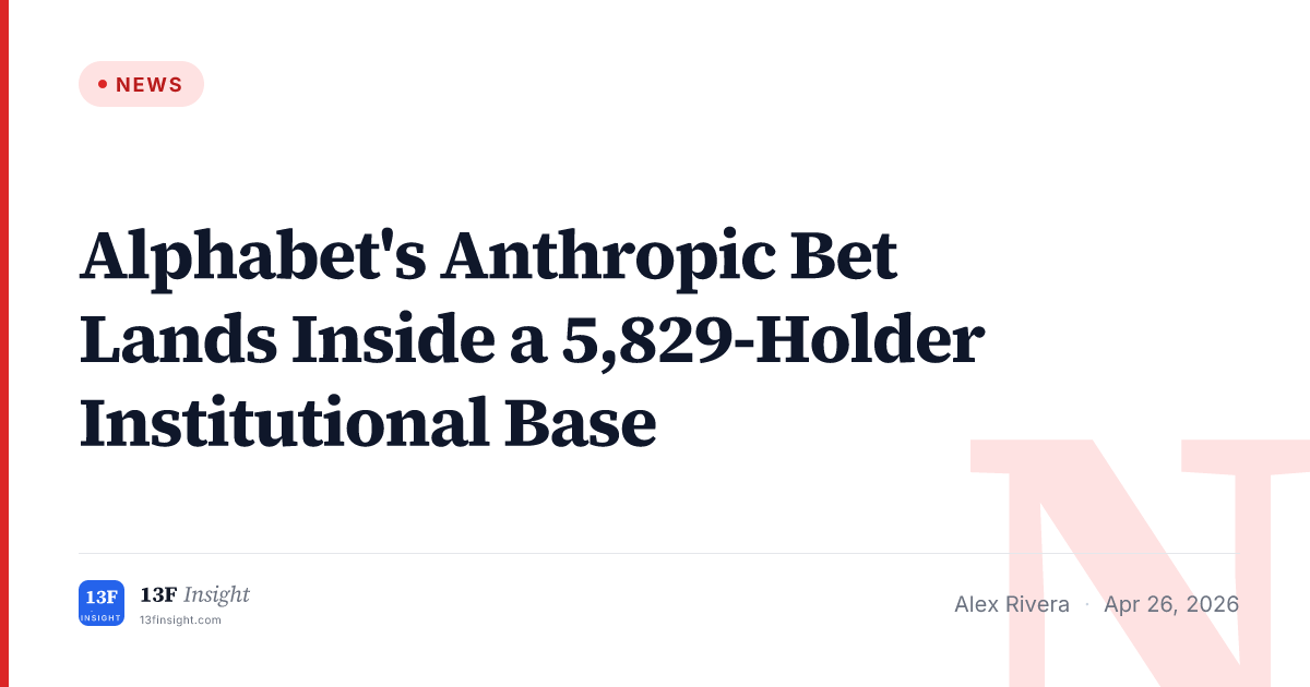 Alphabet's Anthropic Bet Lands Inside a 5,829-Holder Institutional Base ...