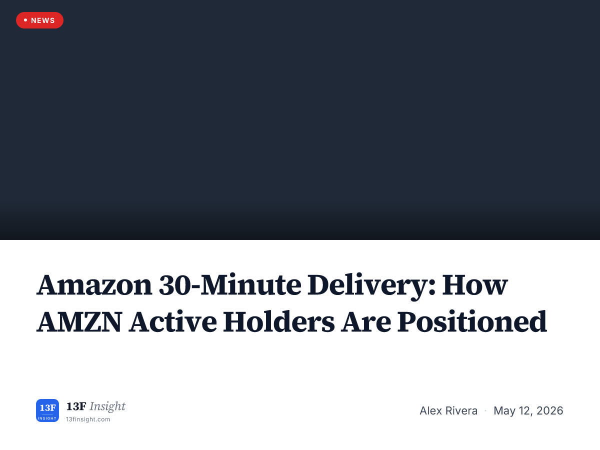Amazon 30-Minute Delivery: AMZN Holder Read | 13F Insight
