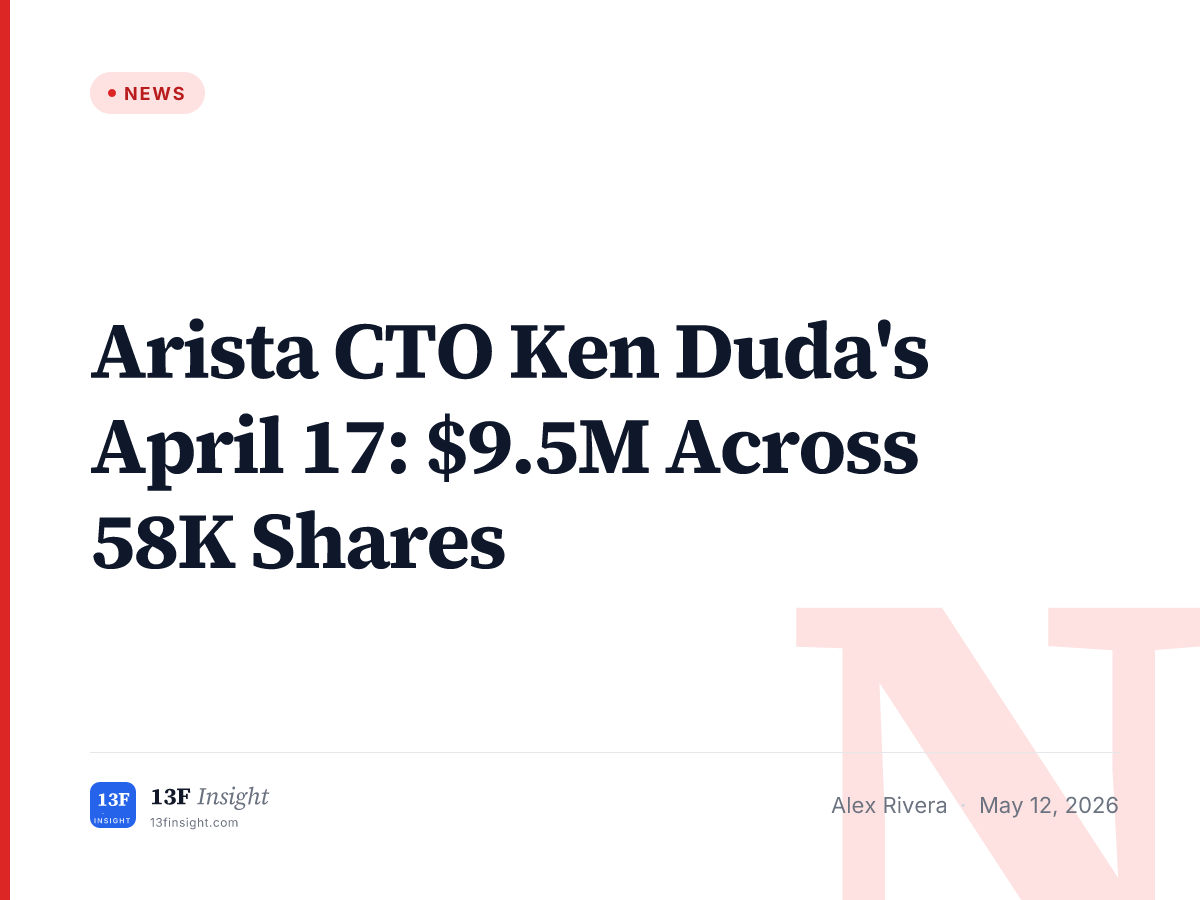 Arista CTO Ken Duda's April 17: $9.5M Across 58K Shares