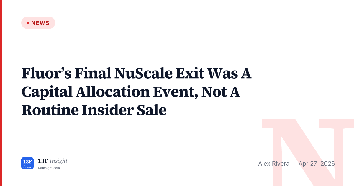 Fluor Final NuScale Exit April 2026 | 13F Insight