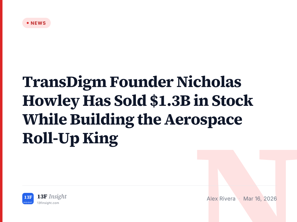 TransDigm Founder Nicholas Howley $1.3B Career Sales | 13F Insight