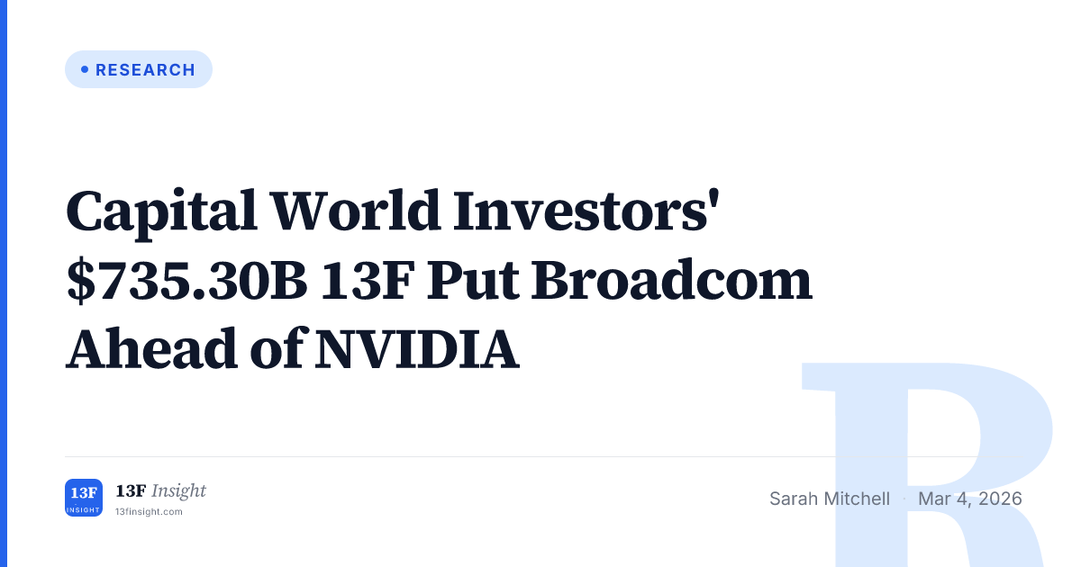 Capital World Investors Q4 2025: Broadcom Ahead of NVIDIA at $735.30B